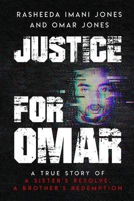Justice For Omar: A True Story of A Sister's Resolve, A Brother's Redemption by Jones, Rasheeda