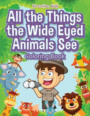 All the Things the Wide Eyed Animals See Coloring Book by Kreative Kids