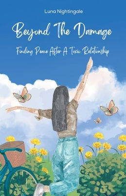 Beyond The Damage: Finding Peace After A Toxic Relationship by Nightingale, Luna