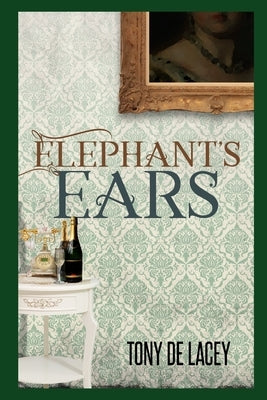 Elephant's Ears - The Script: A Cursed Painting Of Fun - For Theatre by de Lacey, Tony