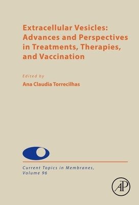 Extracellular Vesicles: Advances and Perspectives in Treatments, Therapies, and Vaccination: Volume 96 by de Oliveira Andrade, Luciana