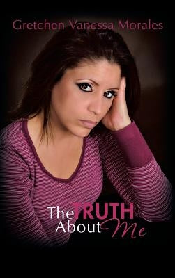 The Truth about Me by Morales, Gretchen Vanessa