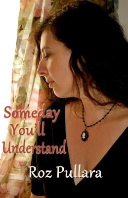 Someday You'll Understand by Pullara, Roz