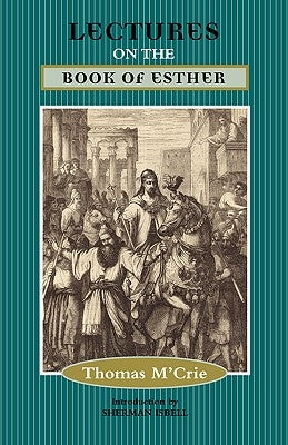 Lectures on the Book of Esther by M'Crie, Thomas