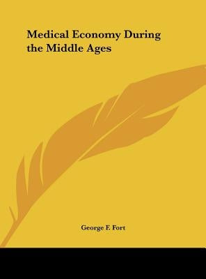 Medical Economy During the Middle Ages by Fort, George F.
