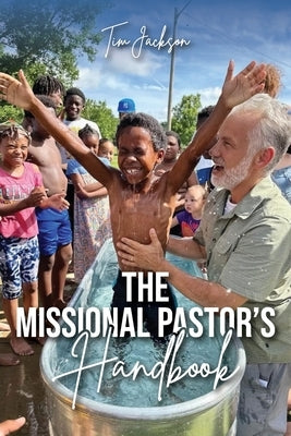 The Missional Pastor's Handbook by Jackson, Tim