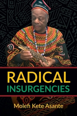Radical Insurgencies by Asante, Molefi Kete