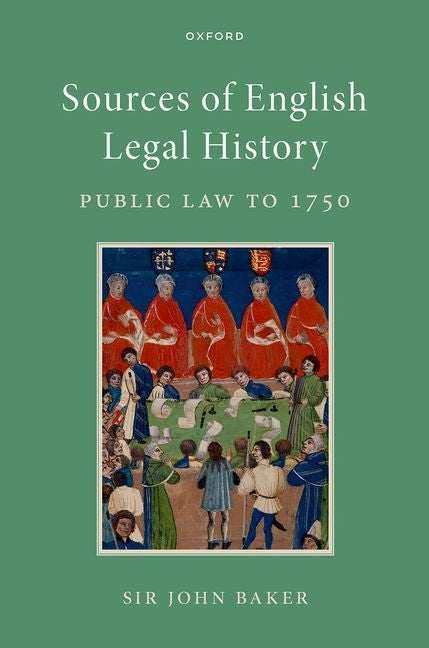 Sources of English Legal History: Public Law to 1750 by Baker, John