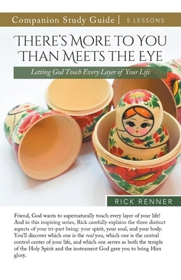 There's More To You Than Meets the Eye Study Guide: Letting God Touch Every Layer of Your Life by Renner, Rick