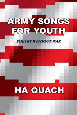 Army Songs for Youth: Poetry without War by Quach, Ha