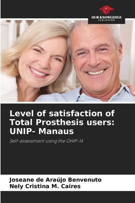 Level of satisfaction of Total Prosthesis users: UNIP- Manaus by de Araújo Benvenuto, Joseane