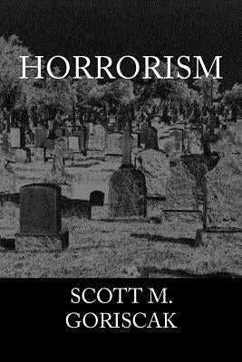 Horrorism by Goriscak, Scott M.