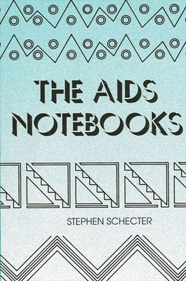 The AIDS Notebooks by Schecter, Stephen