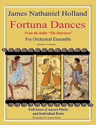 Fortuna Dances: from the ballet "The Satyricon" for Orchestral Ensemble by Holland, James Nathaniel