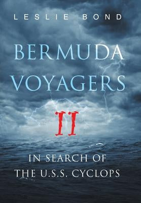 Bermuda Voyagers II: In Search of the U.S.S. Cyclops by Bond, Leslie