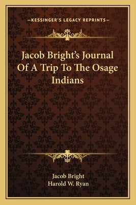 Jacob Bright's Journal of a Trip to the Osage Indians by Bright, Jacob