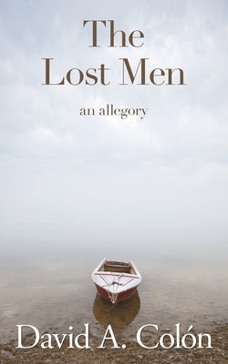 The Lost Men: An allegory by Colón, David A.