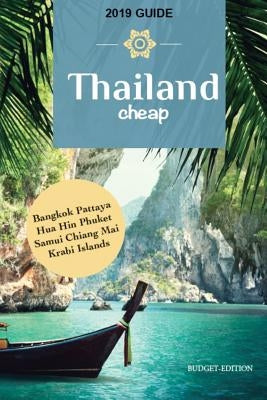 Thailand Cheap: The Alternative Guide Budget Travel in Bangkok, Chiang Mai, Phuket, Samui, Pattaya, Hua Hin, Krabi, and Surrounding Ar by Authors, Collective of