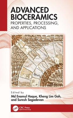 Advanced Bioceramics: Properties, Processing, and Applications by Hoque, M. Enamul