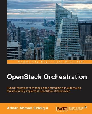 OpenStack Orchestration by Siddiqui, Adnan Ahmed