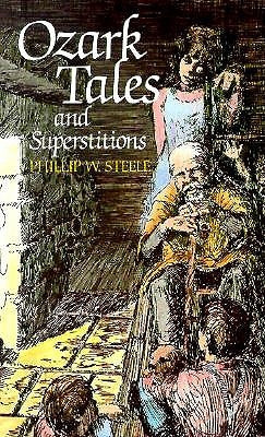 Ozark Tales and Superstitions by Steele, Phillip