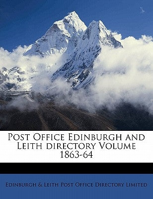 Post Office Edinburgh and Leith directory Volume 1863-64 by Edinburgh &. Leith Post Office Directory