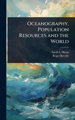 Oceanography, Population Resources and the World by Sharp, Sarah L. 1949-
