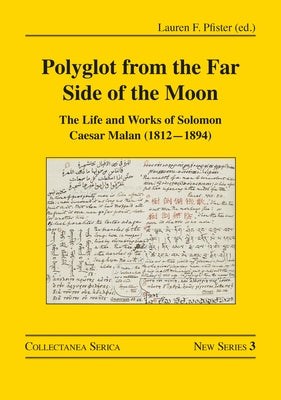 Polyglot from the Far Side of the Moon: The Life and Works of Solomon Caesar Malan (1812-1894) by Pfister, Lauren F.