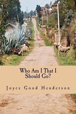 Who Am I That I Should Go?: A Guide to Short-term Missions by Henderson, Joyce Good