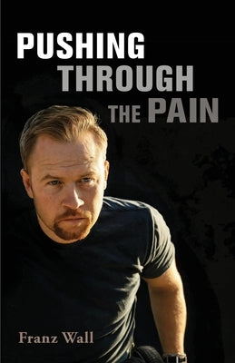 Pushing Through the Pain: Pushing Through the Pain by Wall, Franz