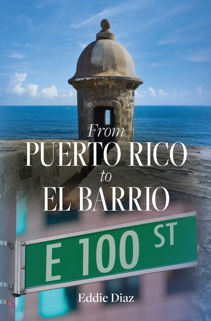 From Puerto Rico to El Barrio by Diaz, Eddie