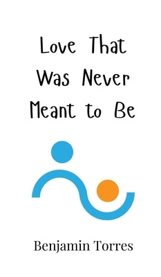 Love That Was Never Meant to Be by Torres, Benjamin