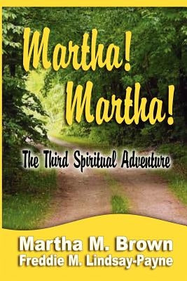Martha! Martha! The Third Spiritual Adventure by Brown, Martha M.