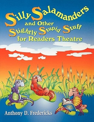 Silly Salamanders and Other Slightly Stupid Stuff for Readers Theatre by Fredericks, Anthony D.