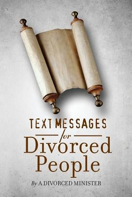 Text Messages for Divorced People: By a divorced minister by Minister, Divorced