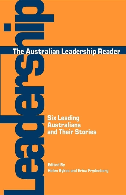 The Australian Leadership Reader: Six Leading Australians and Their Stories by Sykes, Helen
