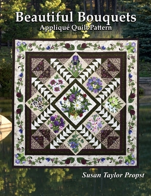 Beautiful Bouquets: Applique Quilt Pattern by Propst, Susan Taylor