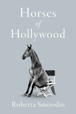 Horses of Hollywood by Smoodin, Roberta