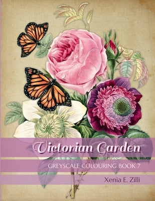 Victorian Garden: Greyscale Colouring Book 7 by Zilli, Xenia E.