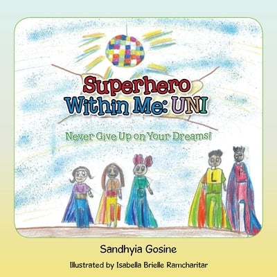 Superhero Within Me: Uni by Gosine, Sandhyia