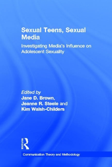 Sexual Teens, Sexual Media by Brown, Jane D.