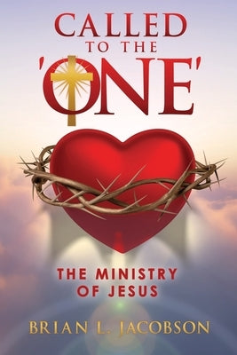 Called to the 'ONE': The Ministry of Jesus by Jacobson, Brian L.
