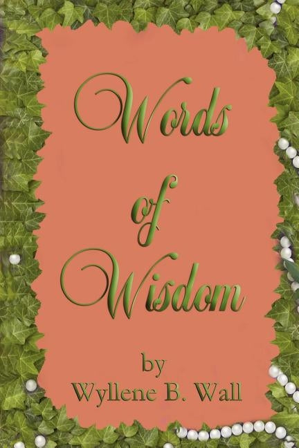 Words of Wisdom by Wall, Wyllene B.