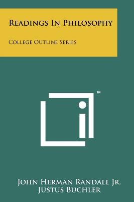 Readings In Philosophy: College Outline Series by Randall, John Herman, Jr.