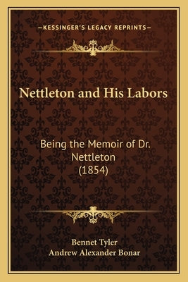 Nettleton and His Labors: Being the Memoir of Dr. Nettleton (1854) by Tyler, Bennet