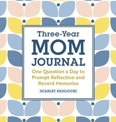 Three-Year Mom Journal: One Question a Day to Prompt Reflection and Record Memories by Paolicchi, Scarlet