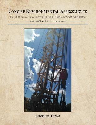 Concise Environmental Assessments: Conceptual Foundations and Primary Approaches for NEPA Practitioners by Turiya, Artemisia