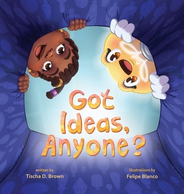 Got Ideas, Anyone? by Brown, Tischa D.