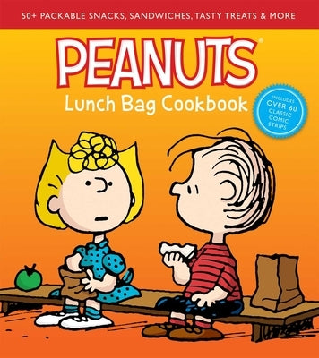 Peanuts Lunch Bag Cookbook: 50+ Packable Snacks, Sandwiches, Tasty Treats & More by Weldon Owen