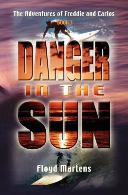 The Adventures of Freddie and Carlos: Danger in the Sun (Book 1) by Martens, Floyd